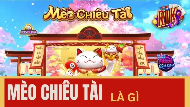 Tìm hiểu đôi nét về game nổ hũ Mèo Chiêu Tài Tìm hiểu đôi nét về game nổ hũ Mèo Chiêu Tài